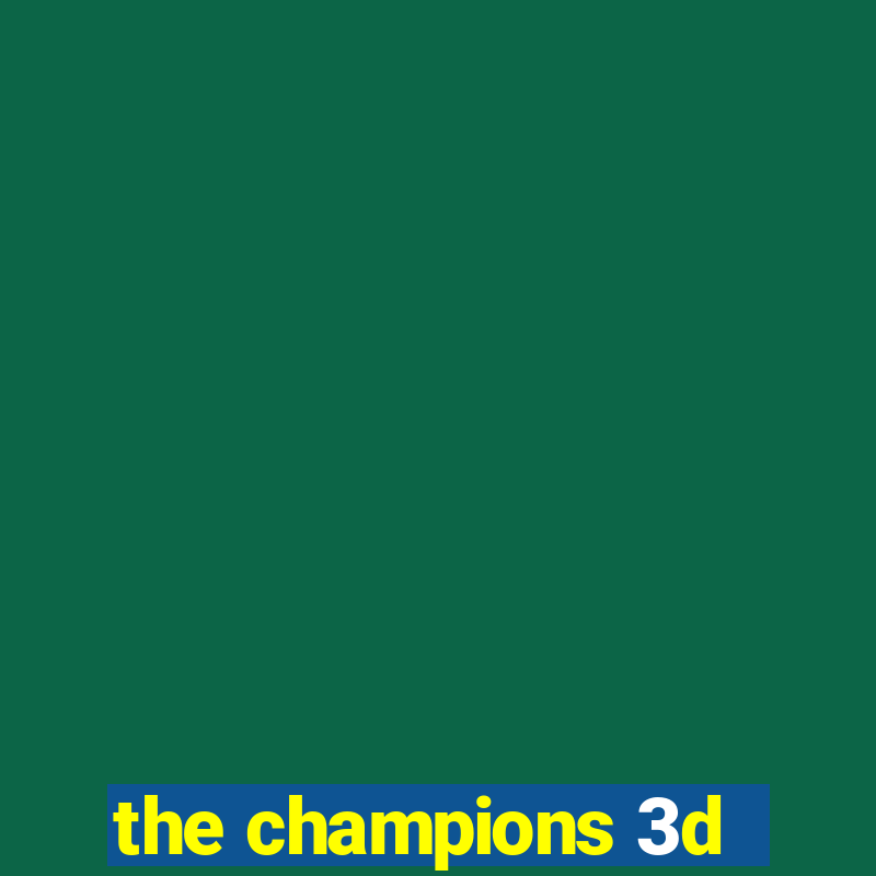 the champions 3d